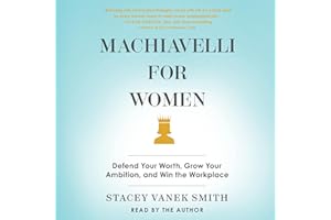 Machiavelli For Women: Defend Your Worth, Grow Your Ambition, and Win the Workplace