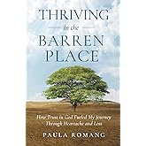 Thriving in the Barren Place: How Trust in God Fueled My Journey Through Heartache and Loss