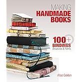 Making Handmade Books: 100+ Bindings, Structures &amp; Forms