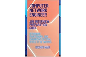 Interview Preparation Guide for Computer Networking Engineer : Designing, Maintaining, and Enhancing Optimal Office IT Networ