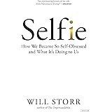 Selfie: How We Became So Self-Obsessed and What It's Doing to Us