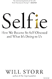 Selfie: How We Became So Self-Obsessed and What It's Doing to Us