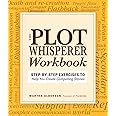 Plot Whisperer Workbook: Step-by-Step Exercises to Help You Create Compelling Stories