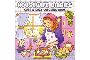 Housewife Diaries Coloring Book for Adults & Teens: Cute and Cozy Hygge-Inspired Designs for Women Featuring Nostalgic Homebo