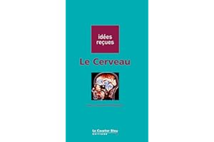 Le cerveau: idées reçues sur le cerveau (Idees recues t. 131) (French Edition)