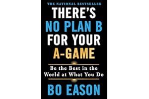 There's No Plan B for Your A-Game: Be the Best in the World at What You Do