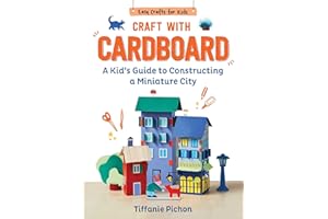 Craft with Cardboard: A Kid's Guide to Constructing a Miniature City (Easy Crafts for Kids)