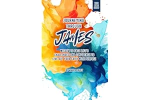 Journeying Through James: A Bible Study for Teens About Wisdom to Face Life's Challenges and Confidence to Live Out Your Faith with Purpose