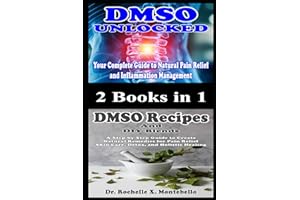 2 Books in 1 DMSO Unlocked Your Complete Guide to Natural Pain Relief and Inflammation Management: DMSO Recipes and DIY Blend