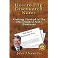 How to Flip Discounted Notes: Getting Started in the Discounted Note Business