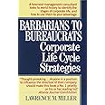 Barbarians to Bureaucrats: Corporate Life Cycle Strategies: Corporate Life Cycle Strategies