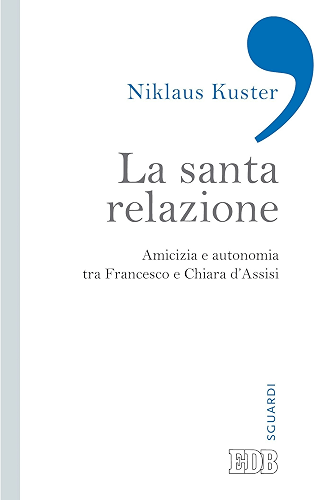 Download La Santa relazione: Amicizia e autonomia tra Francesco e Chiara d’Assisi (Sguardi) (Italian Edition) PDF