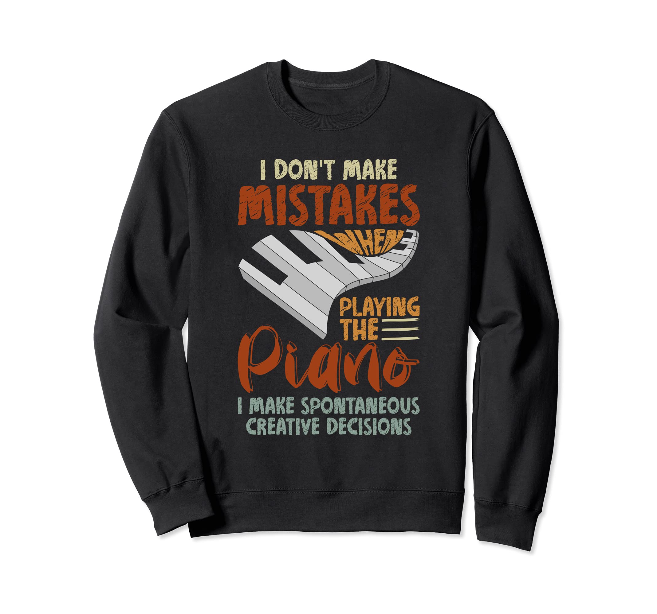I Make Spontaneous Creative Decisions Piano Keyboard Piano Sweatshirt
