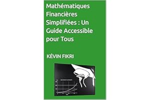 Mathématiques Financières Simplifiées : Un Guide Accessible pour Tous (French Edition)