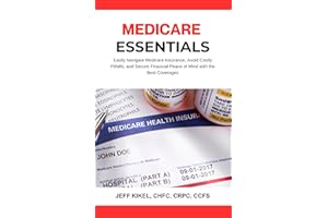 Medicare Essentials: Easily Navigate Medicare Insurance, Avoid Costly Pitfalls, and Secure Financial Peace of Mind with the B