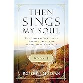 Then Sings My Soul Book 3: The Story of Our Songs: Drawing Strength from the Great Hymns of Our Faith (Then Sings My Soul (Thomas Nelson))