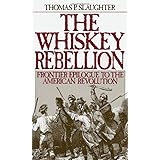 The Whiskey Rebellion: Frontier Epilogue to the American Revolution