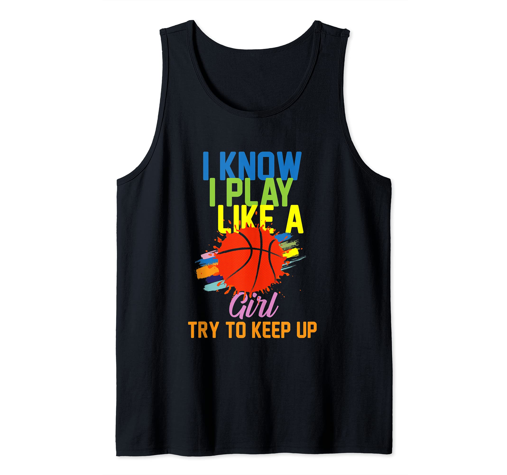 I Know I Play Like A Girl Try To Keep Up - Funny Basketball Tank Top