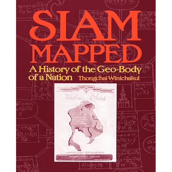 Siam mapped: A history of the geo-body of a nation: Thongchai