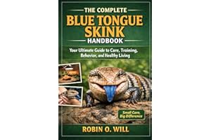 THE COMPLETE BLUE TONGUE SKINK HANDBOOK: Your Ultimate Guide to Care, Training, Behavior, and Healthy Living