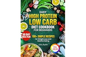 Easy High Protein Low Carb Diet Cookbook for Beginners: 100+ Simple Recipes for Weight Loss and Healthy Eating (Eatytology: Healthy Recipes for Smart Eating)