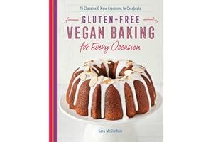 Gluten-Free Vegan Baking for Every Occasion: 75 Classics and New Creations to Celebrate