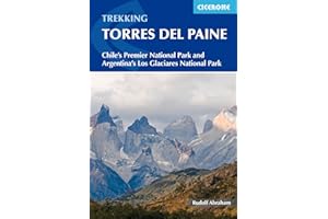 Trekking Torres del Paine: Chile's Premier National Park and Argentina's Los Glaciares National Park