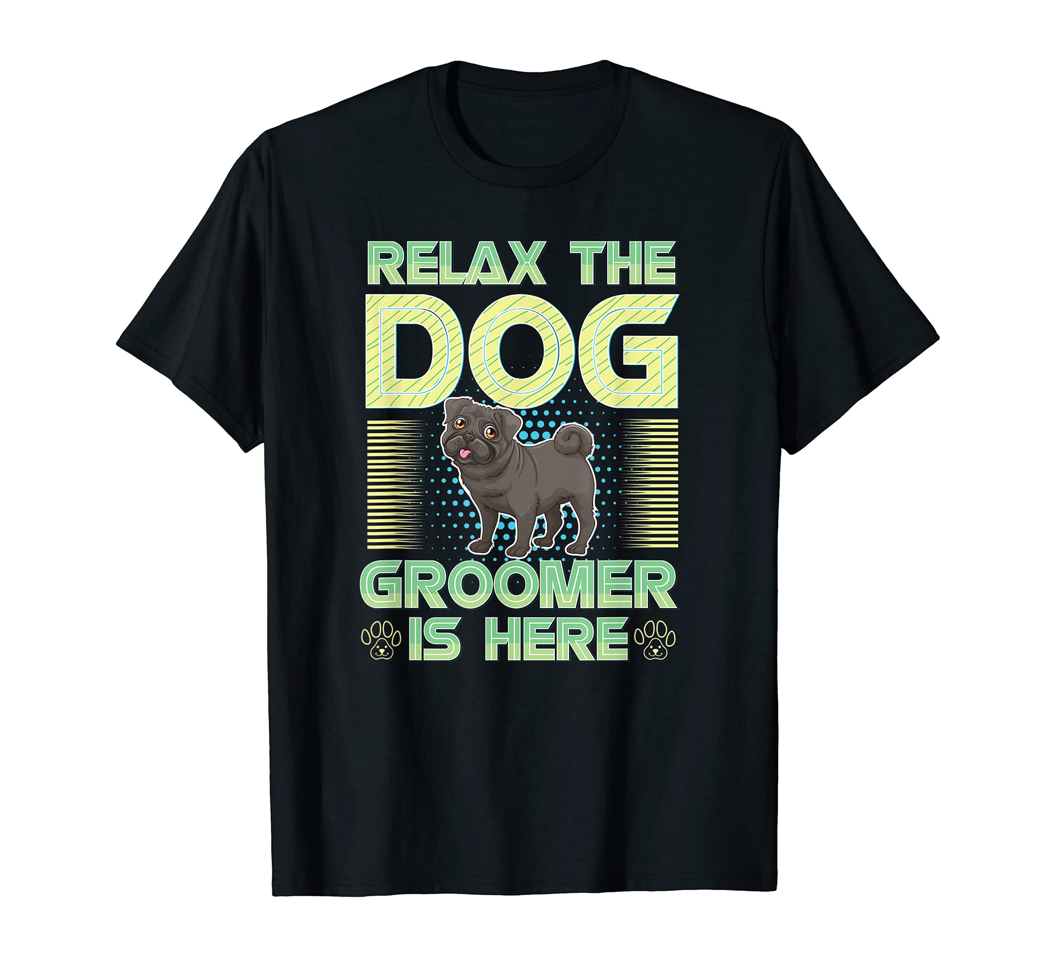 Relax the Dog Groomer Is Here - Puppy Care Grooming Cuddler T-Shirt