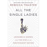 All the Single Ladies: Unmarried Women and the Rise of an Independent Nation