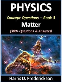 Physics Concept Questions - Book 3 (Matter): 300+ Questions & Answers
