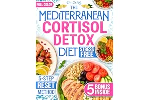 The Mediterranean Cortisol Detox Diet: 100+ Stress-Free Recipes to Naturally Boost Energy, Balance Hormones, and Lose Weight | Built on the Science-Based 5-Step RESET Method
