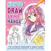 How to Draw Anime Manga: The Ultimate Beginner's Simple Guide (Includes Characters, Heads, Eyes, Anatomy, and Clothes) (How to draw books for kids)