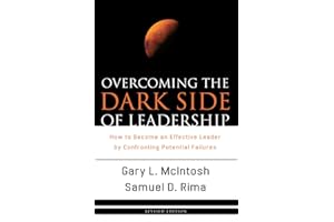 Overcoming the Dark Side of Leadership: How to Become an Effective Leader by Confronting Potential Failures