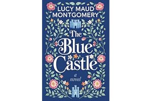 The Blue Castle: A Cozy Escape into Love and Self-Discovery by L.M. Montgomery: Ideal for Cozy Evenings, Travel Companions, a