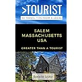 Greater Than a Tourist- Salem Massachusetts USA: 50 Travel Tips from a Local (Greater Than a Tourist Massachusetts)