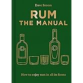 Rum The Manual: How to enjoy rum in all its forms