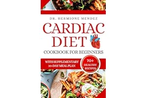 Cardiac Diet Cookbook For Beginners: The Ultimate Low-Salt And Low-Cholesterol Recipes Guide To Managing And Reversing Cardia