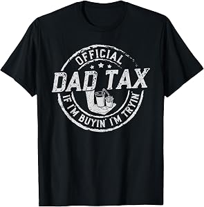 Dad Tax If I'm Buyin' I'm Tryin' Funny Fathers Day Fast Food T-Shirt