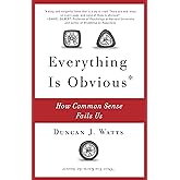 Everything Is Obvious: How Common Sense Fails Us