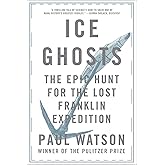 Ice Ghosts: The Epic Hunt for the Lost Franklin Expedition
