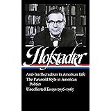 Richard Hofstadter: Anti-Intellectualism in American Life, The Paranoid Style in American Politics, Uncollected Essays 1956-1
