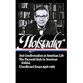 Richard Hofstadter: Anti-Intellectualism in American Life, The Paranoid Style in American Politics, Uncollected Essays 1956-1