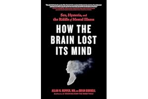 How the Brain Lost Its Mind: Sex, Hysteria, and the Riddle of Mental Illness