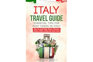 Italy travel guide: essential tips for first-timers in Italy: How to travel Italy: Rome, Florence, Venice, Milan, Sicily and much more