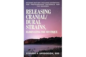 Releasing Cranial/Dural Strains, Eliminating the Mystique, Second Edition: Second Edition includes scientific and photographic rationale for the releases