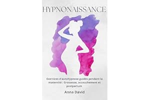 Hypnonaissance : Exercices d'autohypnose guidés pendant la maternité : Grossesse, Accouchement et Postpartum (French Edition)