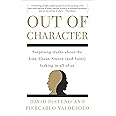 Out of Character: Surprising Truths About the Liar, Cheat, Sinner (and Saint) Lurking in All of Us