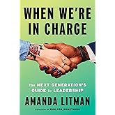 When We're in Charge: The Next Generation’s Guide to Leadership