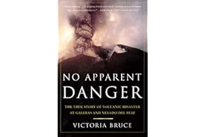 No Apparent Danger: The True Story of Volcanic Disaster at Galeras and Nevado Del Ruiz