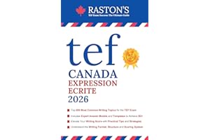 TEF Canada Expression Ecrite - 600 Topics for Section A and B to Succeed on TEF Exam + Experts Writing Answers (2026 Edition)